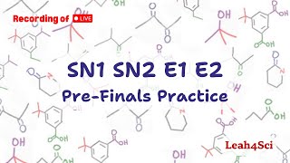 SN1 SN2 E1 E2 PreFinals Practice Live Recording Organic Chemistry Review [upl. by Ailehpo]