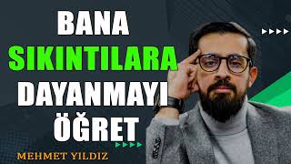 Bana Sıkıntılara Dayanmayı Öğret  Dayandığın Yer  Mehmet Yıldız hayalhanem [upl. by Onitsoga]