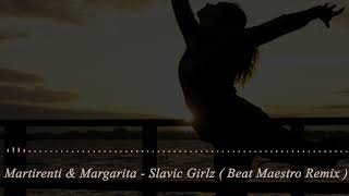 Martirenti amp Margarita  Slavic Girlz  Beat Maestro Remix [upl. by Penney351]