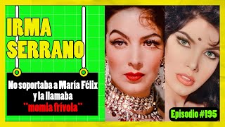 🟢IRMA SERRANO no soportaba a MARÍA FÉLIX y la llamaba quotmomia frívolaquot🟢 episodio 195 [upl. by Grath]