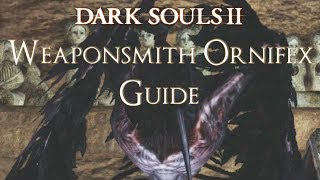 Dark Souls 2  Where to Find Weaponsmith Ornifex BOSS WEAPON BLACKSMITH [upl. by Charteris]