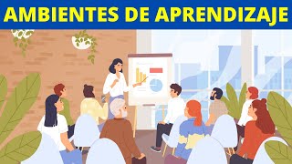 ¿Qué son los AMBIENTES DE APRENDIZAJE Características y ejemplos👩‍🏫 [upl. by Bandur128]