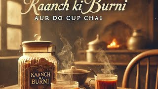 Kaanch ki barni aur 2cup chai [upl. by Sikras855]