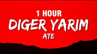 1 HOUR Ate  Diğer Yarım Lyrics [upl. by Kandy552]