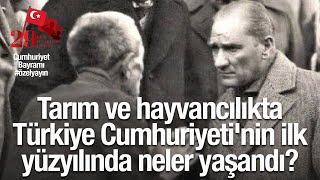 CUMHURİYET BAYRAMI ÖZEL Tarım ve hayvancılıkta Türkiye Cumhuriyeti ilk yüzyılında neler yaşadı [upl. by Frantz]