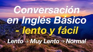 Conversación en Inglés Básico  lento y fácil Aprende Inglés [upl. by Fried]