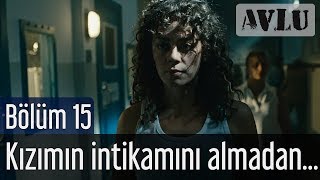 Avlu 15 Bölüm  Kızımın İntikamını Almadan [upl. by Daryl]