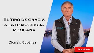 317 Dionisio Gutiérrez El tiro de gracia a la democracia mexicana Razón de Estado [upl. by Akfir72]