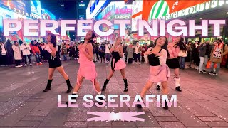 KPOP IN PUBLIC NYC LE SSERAFIM 르세라핌  Perfect Night  Dance Cover by KNESIS [upl. by Lancaster129]