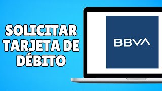 Cómo Solicitar Tarjeta de Débito BBVA Física Rápido y Fácil [upl. by Lonne393]