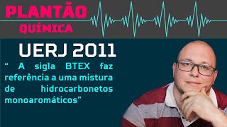 UERJ 2011 Química  A sigla BTEX faz referência a uma mistura de hidrocarbonetos monoaromáticos [upl. by Uokes]