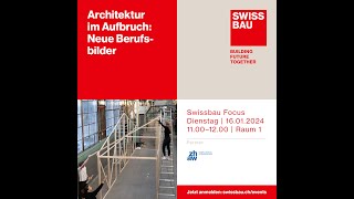 Architektur im Aufbruch Neue Berufsbilder  Swissbau Focus 2024 [upl. by Foy21]