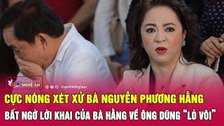 Cực nóng xét xử bà Nguyễn Phương Hằng Bất ngờ lời khai của bà Hằng về ông Dũng “lò vôi” [upl. by Kciderf]