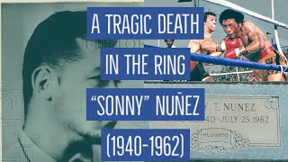 A Tragic Death in the Boxing Ring “Sonny” Nuñez 19401962 [upl. by Coraline]