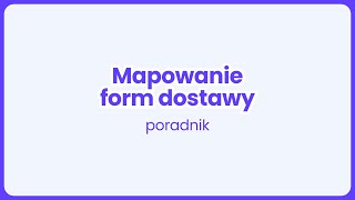 Mapowanie form dostawy  poradnik [upl. by Hbahsur215]