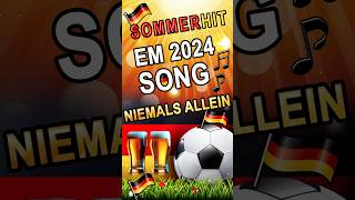 Fußball Song SommerHit EM2024 Niemals allein Europameisterschaft em2024 fußballsong euro2024 [upl. by Dihsar]