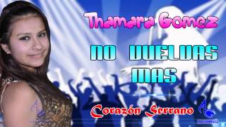 CORAZON SERRANO  NO VUELVAS MAS THAMARA GOMEZ [upl. by Ytissahc300]