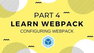 Learn Webpack Pt 4 Configuring Webpack [upl. by Ecnerrat]