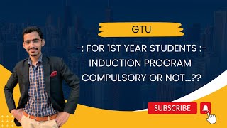 GTU  For 1st Year Students  Induction Program  Compulsory or Not [upl. by Agathy]