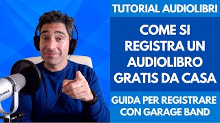 Corso Tutorial Audiolibro Come si Registra un Audiolibro Gratis da Casa con Garage Band per Mac IOS [upl. by Bowrah983]