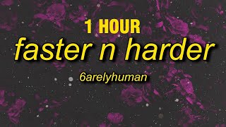 1 HOUR 6arelyhuman  Faster N Harder Lyrics [upl. by Nertie]