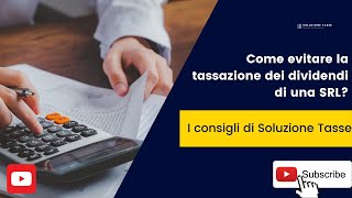 Come evitare la tassazione dei dividendi in una srl [upl. by Nnaeitak]