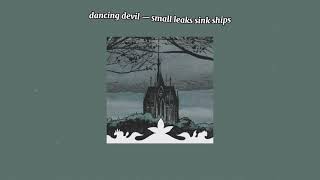 Dancing Devil  Small Leaks Sink Ships  lyrics [upl. by Anilak]