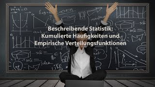 Beschreibende Statistik Kumulierte Häufigkeiten und Empirische Verteilungsfunktionen [upl. by Hereld586]