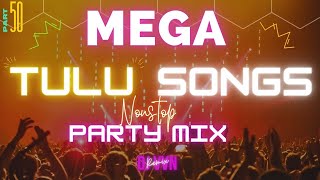 MEGA TULU PARTY MIX  PART 50 MANGALORE  TULU PARTY SONGS  PARTY MIX BY DJ VVN [upl. by Anelat]