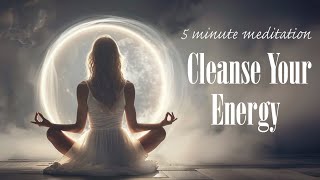 Cleanse Your Energy 5 Minute Guided Meditation [upl. by Gaspar892]