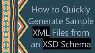 How to Quickly Generate Sample XML Files from an XSD Schema [upl. by Orly877]