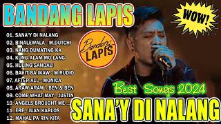 BANDANG LAPIS Sad Songs Playlist 2024  BANDANG LAPIS Bagong OPM Ibig Kanta 2024  SANAY DI NALANG [upl. by Fin400]