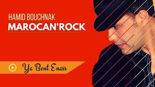 Hamid Bouchnak  Ya Bent Enass « MAROCANROCK » version complète [upl. by Enerak]