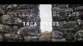 Luckless Hiking Club  Inca Trail [upl. by Kenwrick]