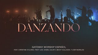 Danzando  Christine D’Clario Travy Joe Daniel Calveti y Gateway Worship Español [upl. by Ylrahc]