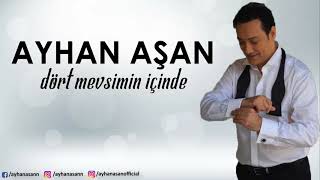 AYHAN AŞAN  DÖRT MEVSİMİN İÇİNDE Official Audio [upl. by Atirres]