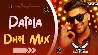 Patola Guru Randhawa Dhol Mix Punjabi Song Dhol Remix DJ TARUN KALANAUR [upl. by Aiket143]