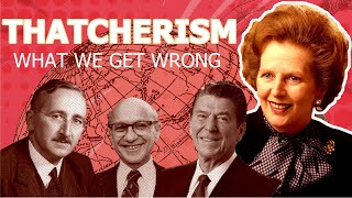 Thatcherism What We Get Wrong About Neoliberalism [upl. by Winna]