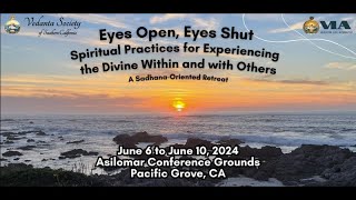 Eyes Open Eyes Shut  Vedanta Retreat 2024 Asilomar Conference Grounds [upl. by Ozen488]