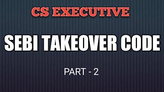 SEBI TAKEOVER CODE  AN OVERVIEW PART2 CS EXECUTIVE  CMSL [upl. by Duncan109]