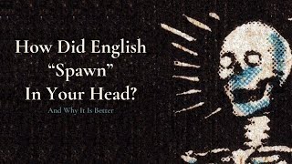 How Did English quotSpawnquot In Your Head  And Why It Is Better [upl. by Bomke]