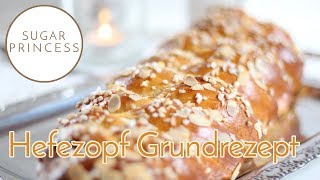 Grundrezept Hefezopf Zopf selber backen  Sugarprincess [upl. by Enomis]