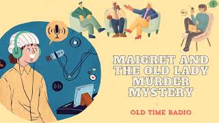 Maigret and the Old Lady  Murder Mystery  Old Time Radio [upl. by Zobkiw]