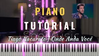 Tiago Nacarato  Onde Anda Você TUTORIAL PIANO [upl. by Eniluj480]