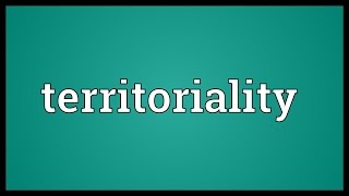 Territoriality Meaning [upl. by Ahsian207]