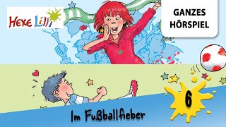 Hexe Lilli Folge 6 im Fußballfieber  Ganzes Hörspiel des Monats Juni 2024 [upl. by Barboza]