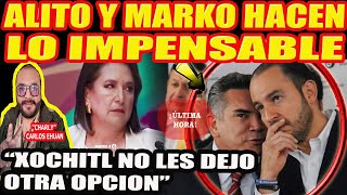 ALITO Y MARKO HACEN LO IMPENSABLE XOCHITL NO LES DEJO OTRA OPCION [upl. by Yliak]