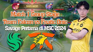 Match 1 Team Falcon vs Fnatic ONIC MSC 2024 Group Stage Savage Pertama di MSC 2024 dari CW [upl. by Ettebab903]