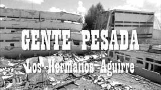 Los Hermanos Aguirre  Gente Pesadawmv [upl. by Lowe]