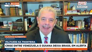 Cláudio Humberto Crise entre Venezuela e Guiana deixa Brasil em alerta  BandNews TV [upl. by Abbot]